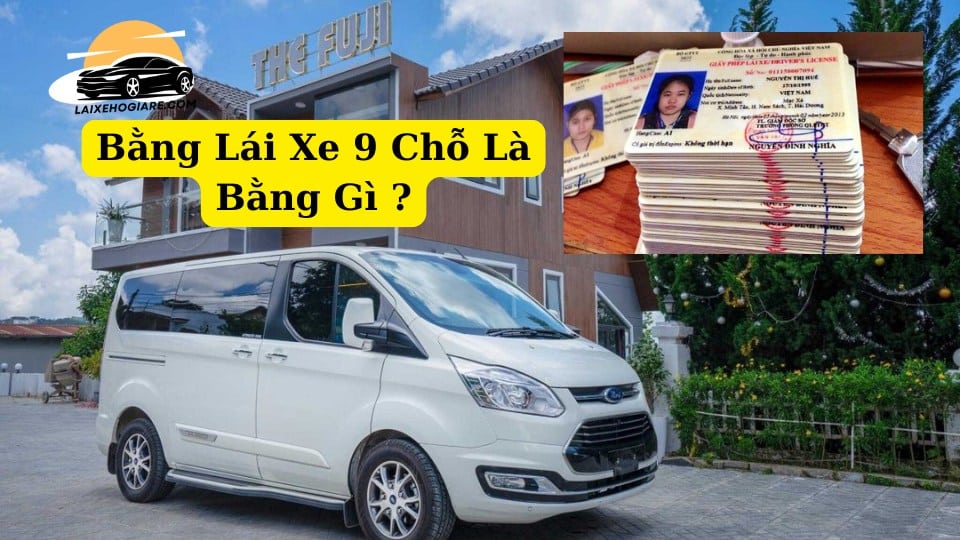 Bằng Lái Xe 9 Chỗ Là Bằng Gì