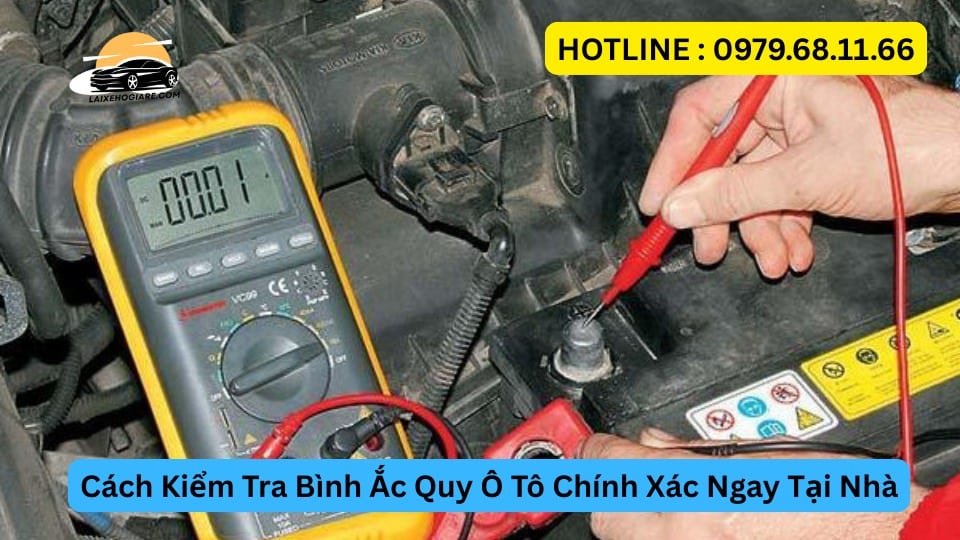 Cách Kiểm Tra Bình Ắc Quy Ô Tô Chính Xác Ngay Tại Nhà
