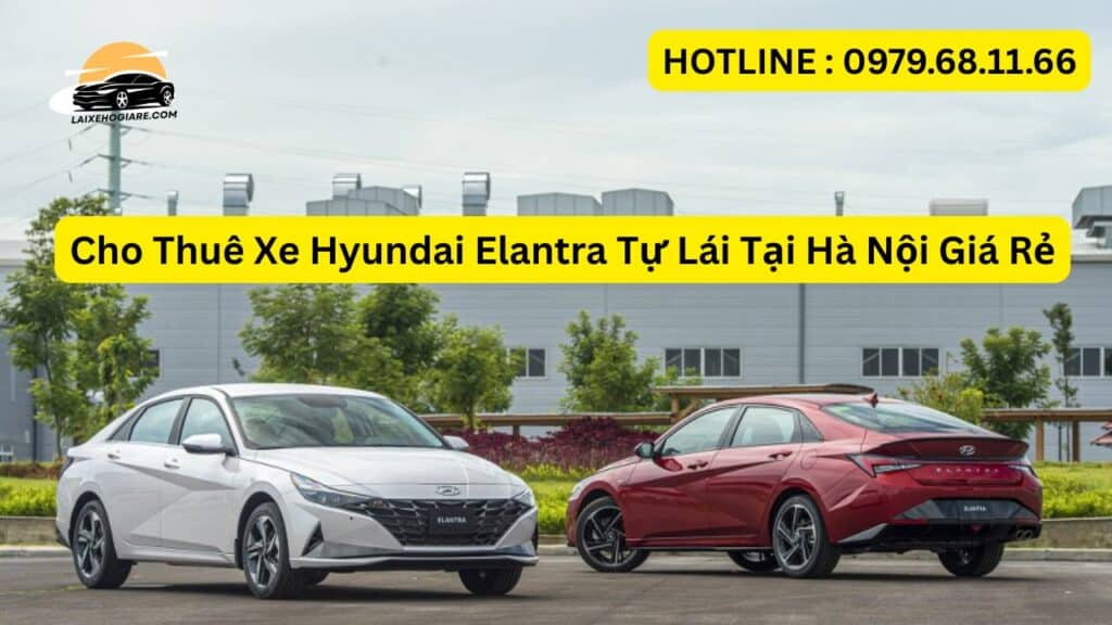 Cho Thuê Xe Hyundai Elantra Tự Lái Tại Hà Nội Giá Rẻ