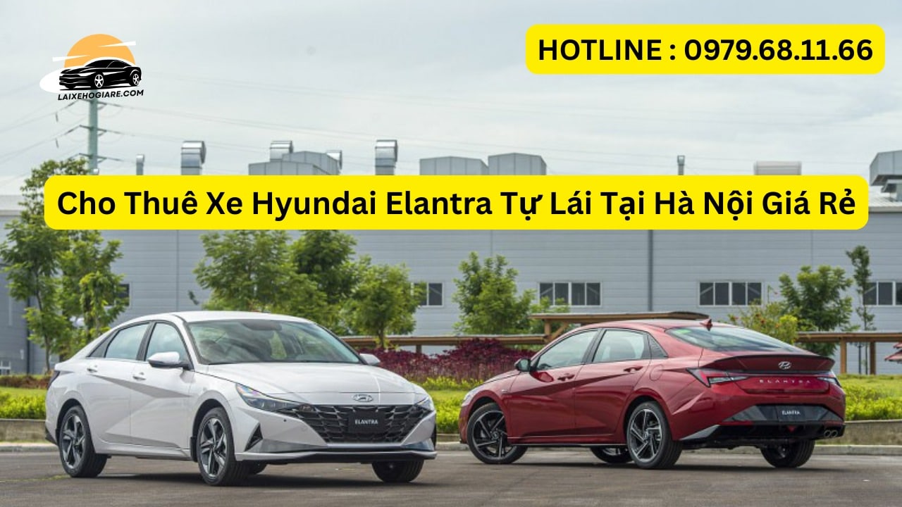 Cho Thuê Xe Hyundai Elantra Tự Lái Tại Hà Nội Giá Rẻ