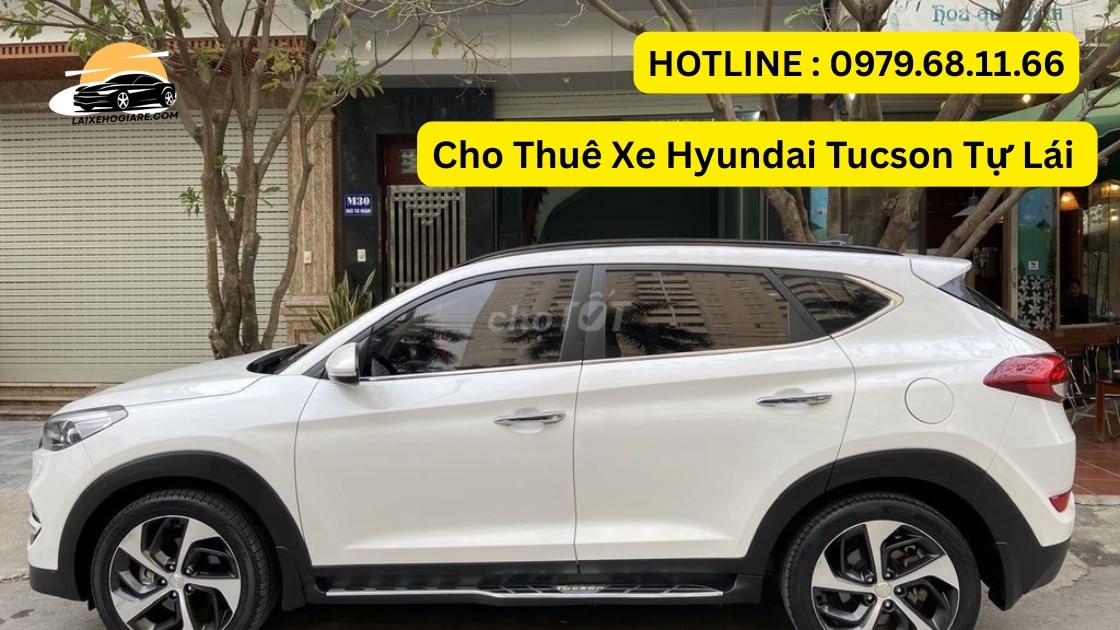 Cho Thuê Xe Hyundai Tucson Tự Lái