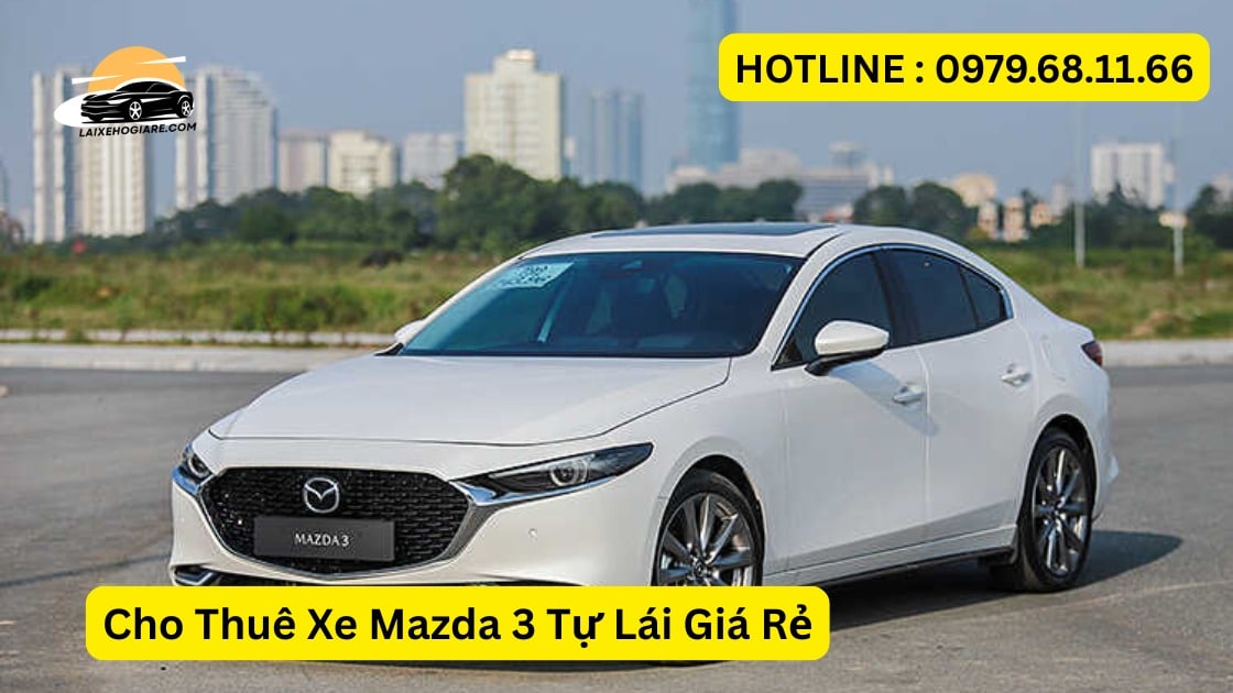 Cho Thuê Xe Mazda 3 Tự Lái Giá Rẻ