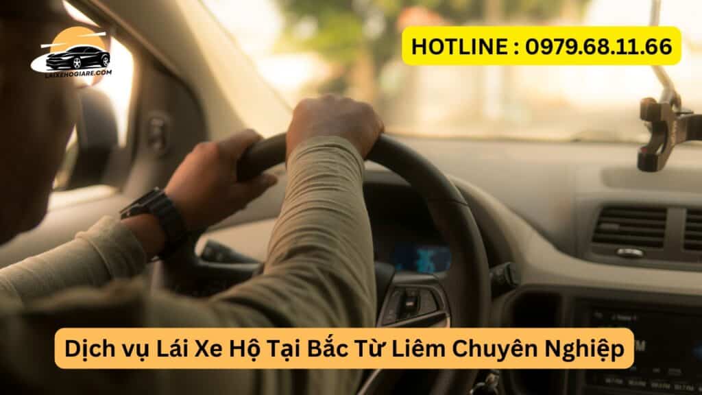Dịch vụ Lái Xe Hộ Tại Bắc Từ Liêm Chuyên Nghiệp