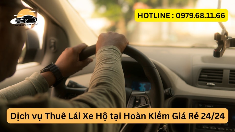 Dịch vụ Thuê Lái Xe Hộ tại Hoàn Kiếm