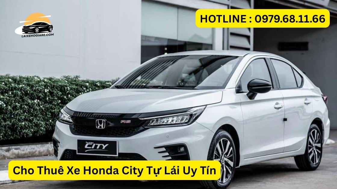 Cho Thuê Xe Honda City Tự Lái Uy Tín