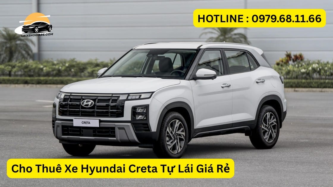 Cho Thuê Xe Hyundai Creta Tự Lái Giá Rẻ